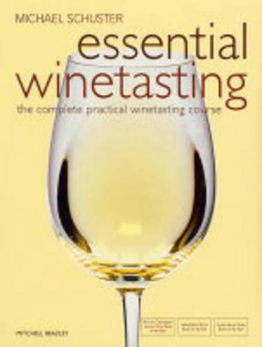 Essential Winetasting: The Complete Practical Winetasting Course (Mitchell Beazley Drink)