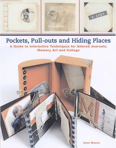 Pockets, Pull-outs and Hiding Places: A Guide to Interactive Techniques for Altered Journals, Memory Art and Collage