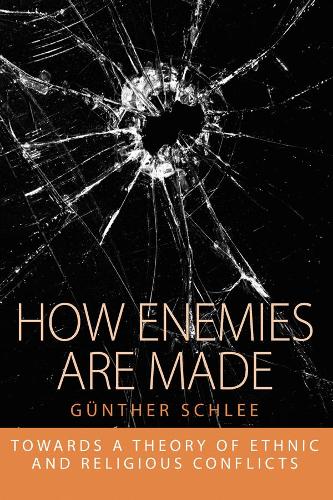 How Enemies Are Made: Towards a Theory of Ethnic and Religious Conflict (Integration and Conflict Studies)