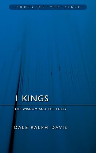 1 KINGS; THE WISDOM AND THE FOLLY (Focus on the Bible Commentaries)