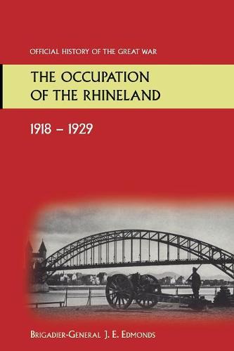 The Occupation Of The Rhineland 1918-19.29official History Of The Great War.