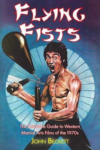 Flying Fists!: The Definitive Guide to Western Martial Arts Films of the 1970s