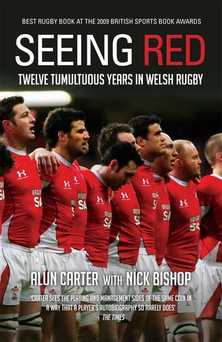 Seeing Red: Twelve Tumultuous Years in Welsh Rugby