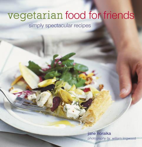 Vegetarian Food For Friends: Simply Spectacular Recipes