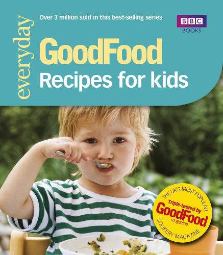 Good Food: 101 Recipes for Kids: Triple-tested Recipes