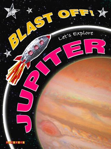 Blast Off!: Let's Explore Jupiter