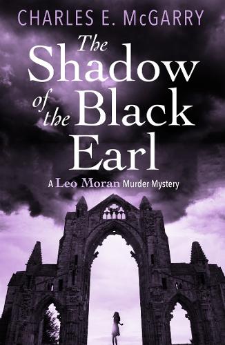 The Shadow of the Black Earl: A Leo Moran Murder Mystery (The Leo Moran Murder Mysteries)