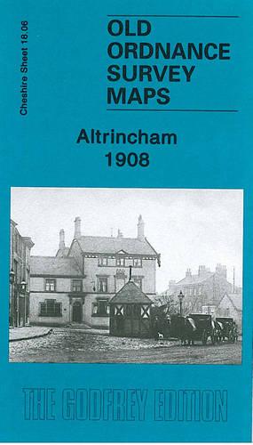 Altrincham 1908: Cheshire Sheet 18.06 (Old Ordnance Survey Maps of Cheshire)