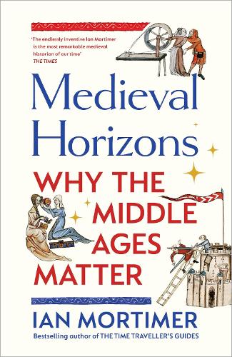 Medieval Horizons: Why the Middle Ages Matter