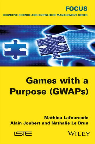Games with a Purpose (Gwaps) (Focus Series in Cognitive Science and Knowledge Management)