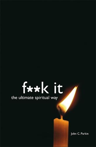 F**k It: The Ultimate Spiritual Way