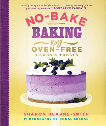 No-Bake Baking: Easy, Oven-Free Cakes and Treats
