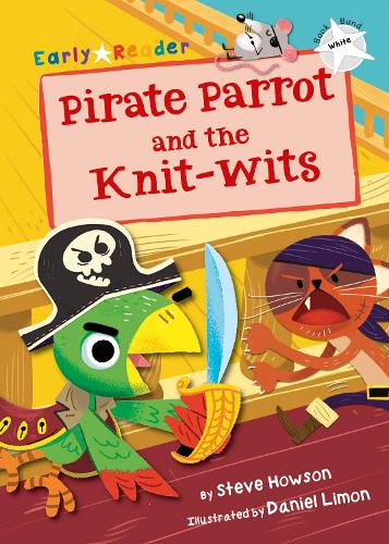 Pirate Parrot and the Knit-wits (White Early Reader) (Early Reader White)