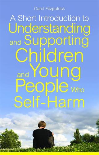 A Short Introduction to Helping Children and Young People Who Self-Harm
