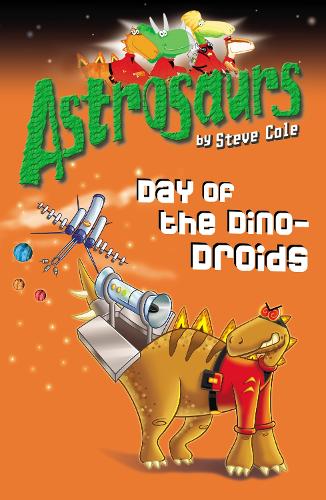 Astrosaurs: Day of the Dino-Droids: Book 7