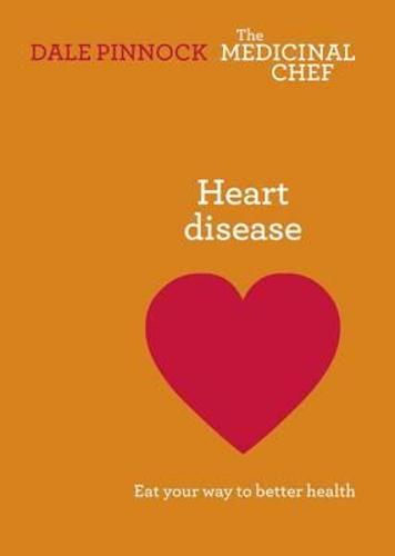 Heart Disease: Eat Your Way to Better Health (The Medicinal Chef)