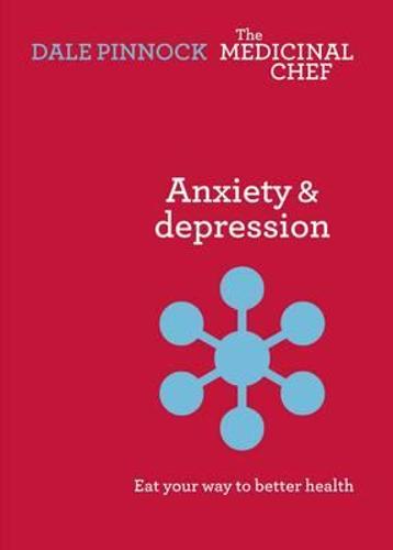 Anxiety & Despression: Eat Your Way to Better Health (The Medicinal Chef)