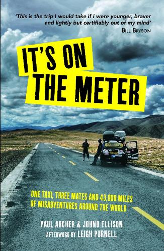 It's on the Meter: One Taxi, Three Mates and 43,000 Miles of Misadventures around the World