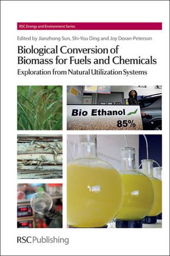 Biological Conversion of Biomass for Fuels and Chemicals: Explorations from Natural Biomass Utilization Systems (RSC Energy and Environment Series): ... from Natural Utilization Systems: Volume 10