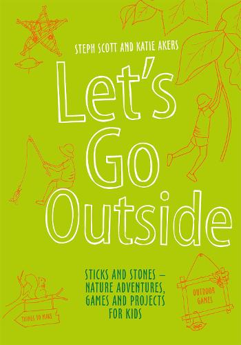 Let's Go Outside: Sticks and Stones � Nature Adventures, Games and Projects for Kids