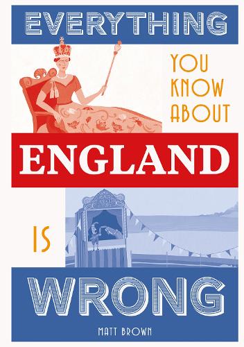 Everything You Know About England is Wrong (Everything You Know Is Wrong)