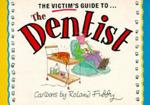 Victim's Guide to the Dentist (Victim's Guides Ser)