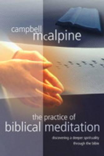 The Practice of Biblical Meditation: Discovering a Deeper Spirituality Through the Bible