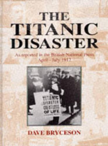"Titanic" Disaster: As Reported in the British National Press, April-July 1912