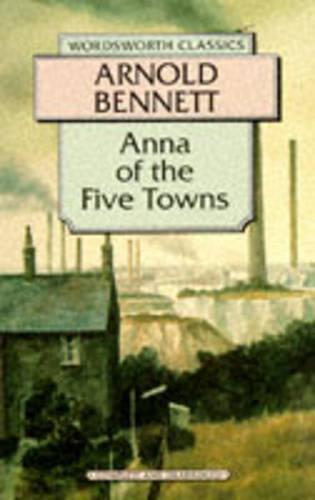 Anna of the Five Towns (Wordsworth Classics)