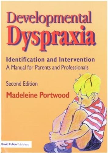 DEVELOPMENTAL DYSPRAXIA 2EDS: A Manual for Parents and Professionals
