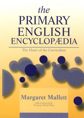 The Primary English Encyclopedia (1st edition): The Heart of the Curriculum
