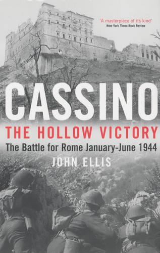 Cassino: The Hollow Victory - The Battle for Rome, January-June, 1944