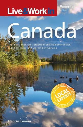 Live and Work in Canada: The Most Accurate, Practical and Comprehensive Guide to Living in Canada (Live and Work) (Live & Work)