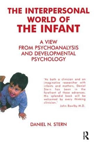 Interpersonal World of the Infant: A View from Psychoanalysis and Development Psychology