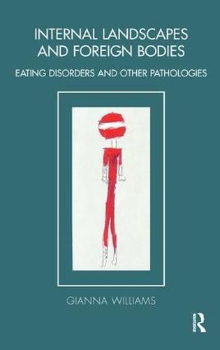 Internal Landscapes and Foreign Bodies: Eating Disorders and Other Pathologies (Tavistock Clinic Series)