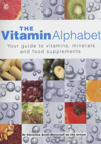 The Vitamin Alphabet: Your Guide to Vitamins, Minerals and Supplements