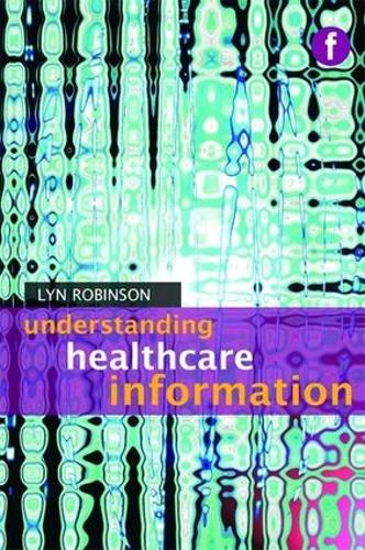 Understanding Healthcare Information (Foundations of the Information Sciences)