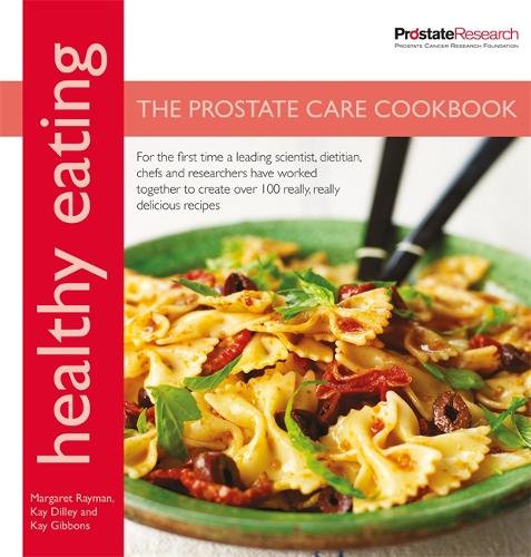 Healthy Eating: The Prostate Care Cookbook: In Association with Prostate Cancer Research Foundation
