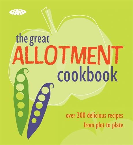 The Great Allotment Cookbook: Over 200 Delicious Recipes from Plot to Plate (Cookery)