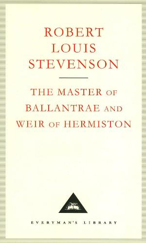 The Master Of Ballantrae And Weir Of Hermiston: Robert Louis Stevenson (Everyman's Library CLASSICS)