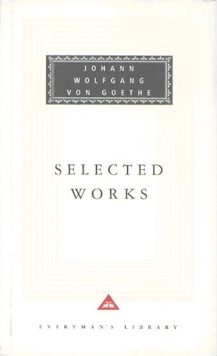 Selected Works: Sorrows of Young Werther: WITH Elective Affinities, Faust and Italian Journey (Everyman's Library classics)