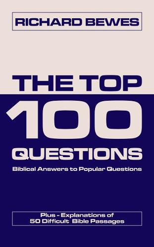 The Top 100 Questions: Biblical Answers to Popular Questions Plus Explanations of 50 Difficult Bible Passages