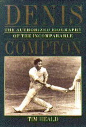 The Authorized Biography of the Incomparable Denis Compton