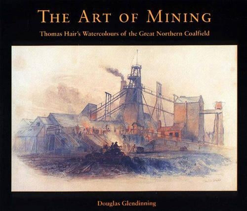 The Art of Mining: Thomas Hair's Watercolours of the Great Northern Coalfield
