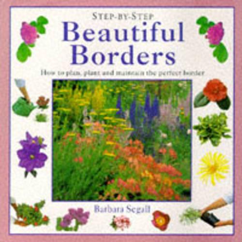 Beautiful Borders: How to Plan, Plant and Maintain the Perfect Border (Step-by-Step)