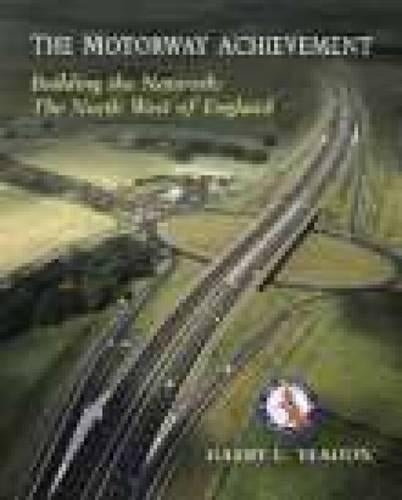 The Motorway Achievement - Building the Network: The North West of England