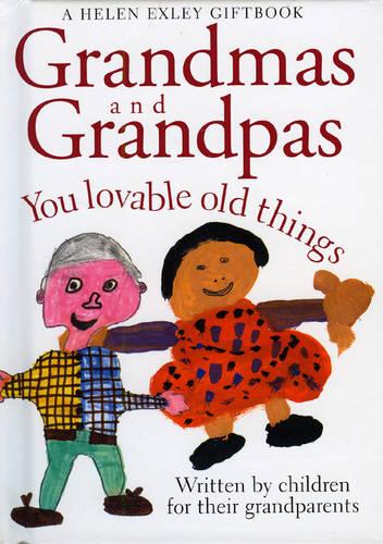 Grandmas and Grandpas: You Loveable Old Things (Words & Pictures by Children S.)