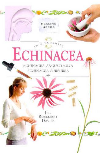 In a Nutshell - Echinacea: Echinacea angustifolia, Echinacea purpurea (In a Nutshell: Healing Herbs)