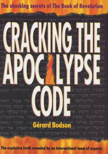 Cracking the Apocalypse Code: The Shocking Secrets of the Book of Revelation: The Prophecies of the Last Book of the Bible - Revelations