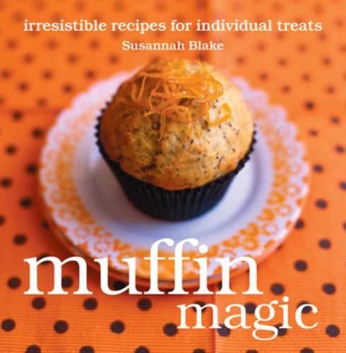 Muffin Magic: Irresistible Recipes for individual treats (The Magic Baking Series)
